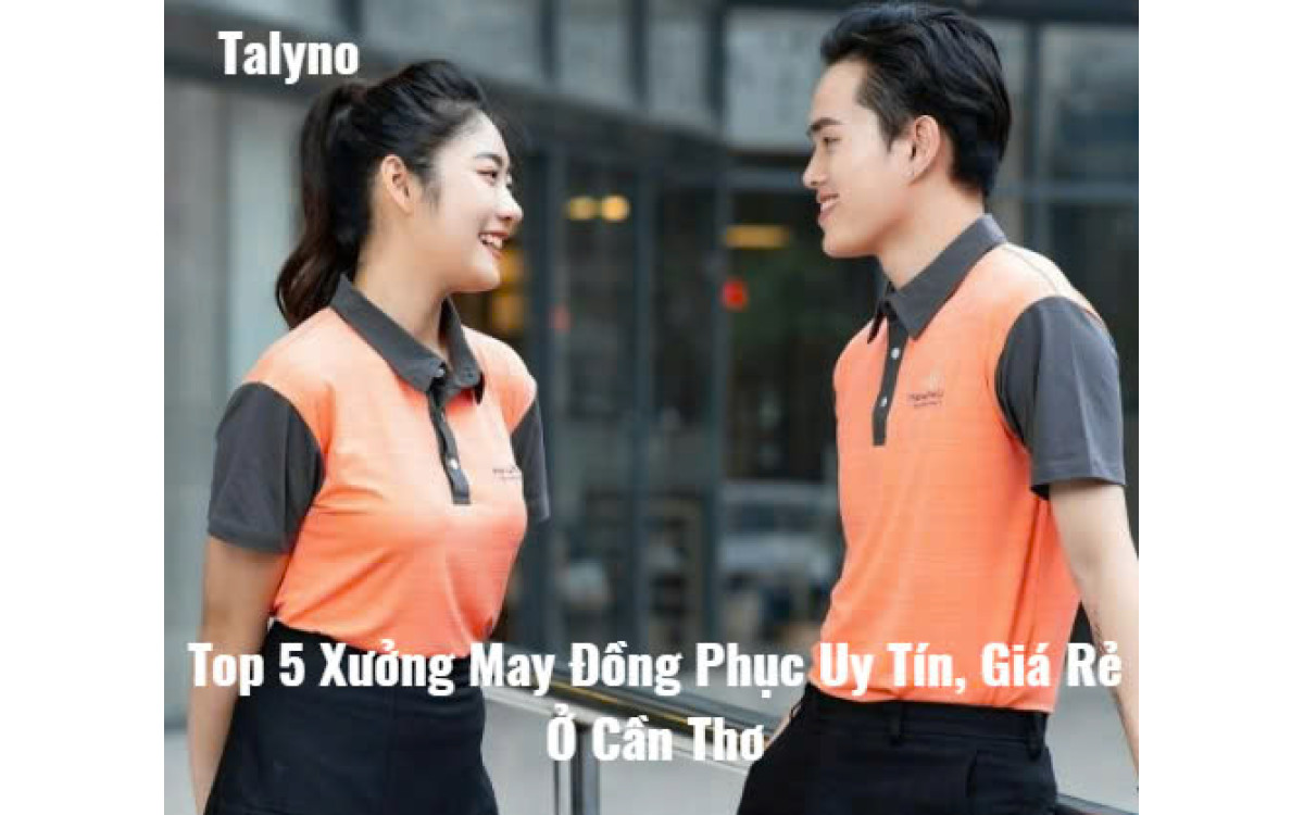 Top 5 Xưởng May Đồng Phục Uy T&iacute;n, Gi&aacute; Rẻ Ở Cần Thơ